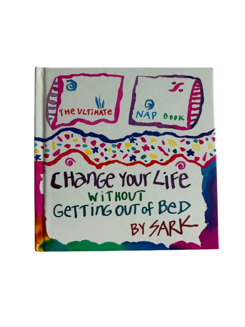 Change Your Life Without Getting Out of Bed by SARK - Colorful Paperback